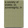 A Society Of States: Or, Sovereignty, In door William Teulon Swan Stallybrass