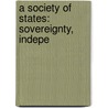 A Society Of States: Sovereignty, Indepe by William Teulon Swan Stallybrass