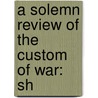 A Solemn Review Of The Custom Of War: Sh by Noah Worcester