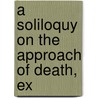 A Soliloquy On The Approach Of Death, Ex by Unknown