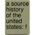 A Source History Of The United States: F