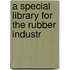 A Special Library For The Rubber Industr
