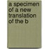 A Specimen Of A New Translation Of The B