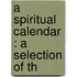 A Spiritual Calendar : A Selection Of Th