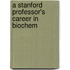 A Stanford Professor's Career In Biochem