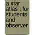 A Star Atlas : For Students And Observer