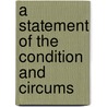 A Statement Of The Condition And Circums door Onbekend