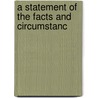 A Statement Of The Facts And Circumstanc door Onbekend