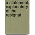 A Statement, Explanatory Of The Resignat