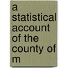 A Statistical Account Of The County Of M door Onbekend