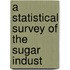 A Statistical Survey Of The Sugar Indust