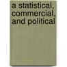 A Statistical, Commercial, And Political by J-J. Ca. 1770-1826 Dauxion Lavaysse