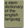 A Stem Dictionary Of The English Languag door John Kennedy