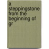 A Steppingstone From The Beginning Of Gr door Onbekend