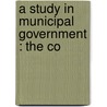 A Study In Municipal Government : The Co door James Pollard