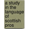 A Study In The Language Of Scottish Pros door William Peters Reeves