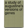 A Study Of Augustine's Versions Of Genes by John Strayer McIntosh