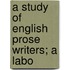 A Study Of English Prose Writers; A Labo