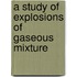 A Study Of Explosions Of Gaseous Mixture