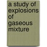 A Study Of Explosions Of Gaseous Mixture door Crandall Zachariah Rosecrans