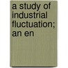A Study Of Industrial Fluctuation; An En door Dennis Holme Robertson