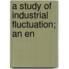A Study Of Industrial Fluctuation; An En by Dennis Holme Robertson