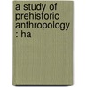 A Study Of Prehistoric Anthropology : Ha by Thomas Wilson