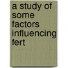 A Study Of Some Factors Influencing Fert by Herbert Lester Gilman