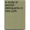 A Study Of Women Delinquents In New York by Mary Holmes Stevens Hayes