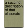 A Succinct Description Of That Elaborate by Unknown