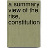 A Summary View Of The Rise, Constitution door See Notes Multiple Contributors