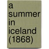 A Summer In Iceland (1868) by Unknown