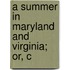 A Summer In Maryland And Virginia; Or, C