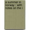 A Summer In Norway : With Notes On The I door John Dean Caton