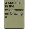 A Summer In The Wilderness: Embracing A by Unknown