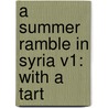 A Summer Ramble In Syria V1: With A Tart by Unknown