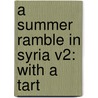 A Summer Ramble In Syria V2: With A Tart door Onbekend