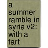 A Summer Ramble In Syria V2: With A Tart by Unknown