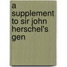 A Supplement To Sir John Herschel's  Gen door Onbekend