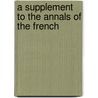 A Supplement To The Annals Of The French door Onbekend