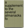 A Supplement To The Several Almanacks Fo door Onbekend