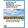 A Survey Of Religious Education In The L by William Clayton Bower