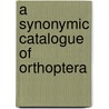 A Synonymic Catalogue Of Orthoptera by British Museum Dept of Zoology