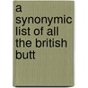 A Synonymic List Of All The British Butt by Unknown