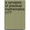 A Synopsis Of Practical Mathematics (177 by Alexander Ewing