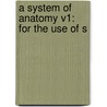 A System Of Anatomy V1: For The Use Of S door Onbekend
