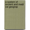 A System Of Ancient And Medi Val Geograp by Charles Anthon