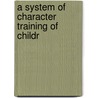A System Of Character Training Of Childr door George Hardy Clark