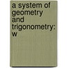 A System Of Geometry And Trigonometry: W door Onbekend