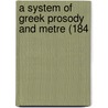 A System Of Greek Prosody And Metre (184 door Charles Anthon